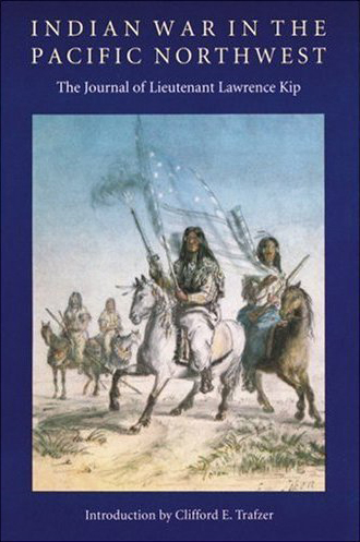 Indian War in the Pacific Northwest: The Journal of Lieutenant Lawrence Kip